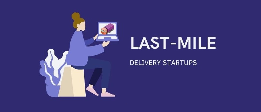 Top 7 Last-Mile Delivery Startups In Logistics